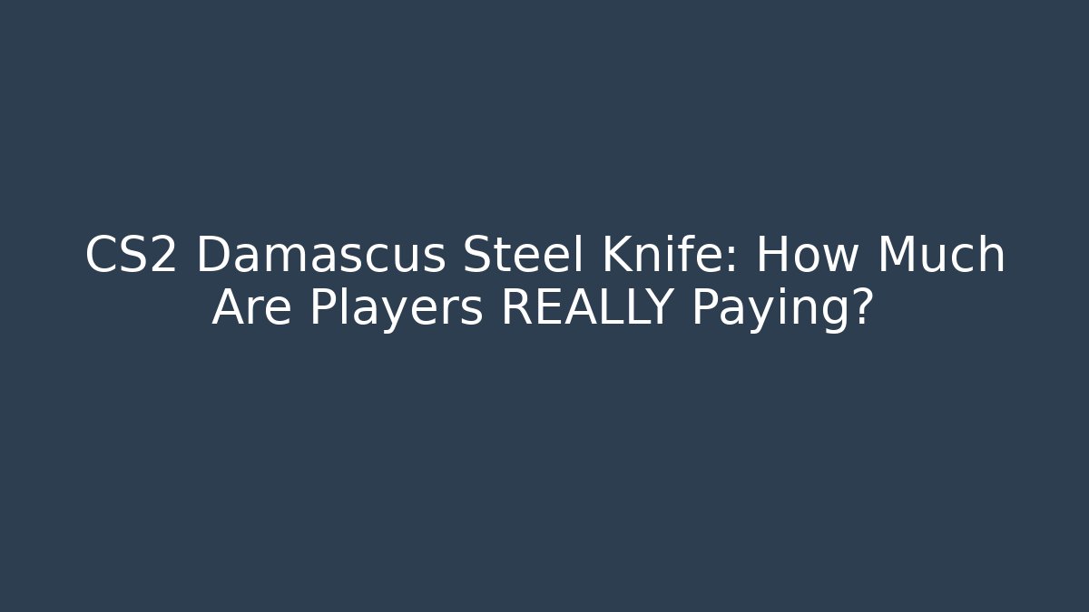 CS2 Damascus Steel Knife: How Much Are Players REALLY Paying?