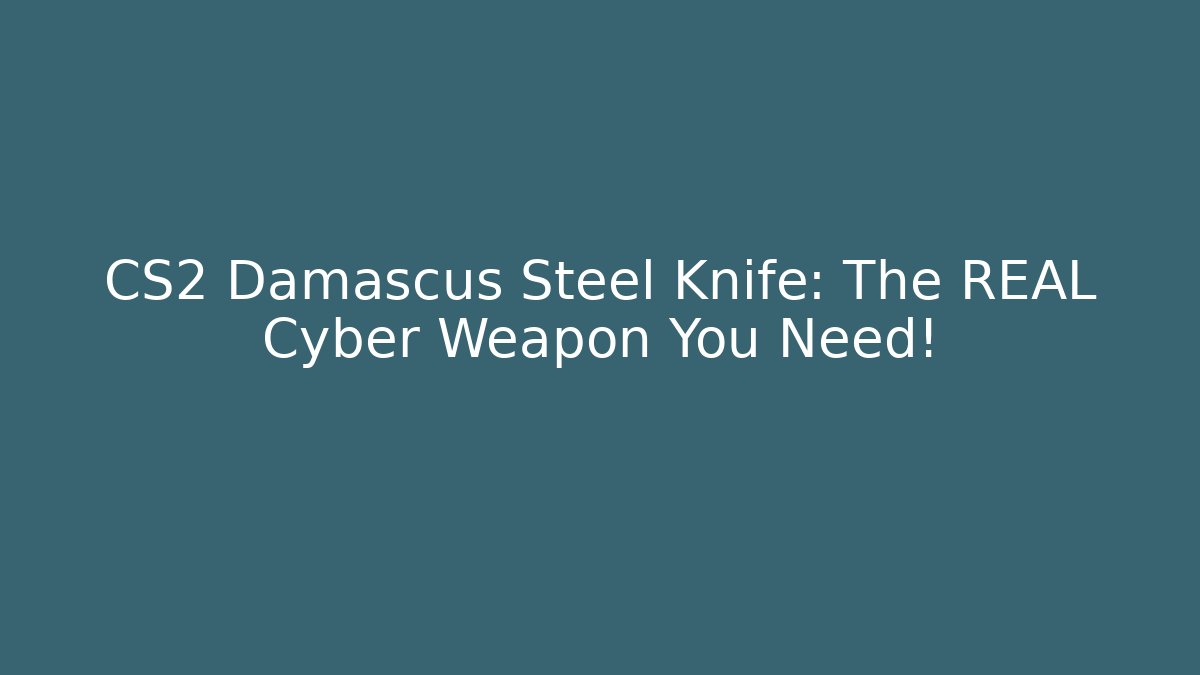 CS2 Damascus Steel Knife: The REAL Cyber Weapon You Need!
