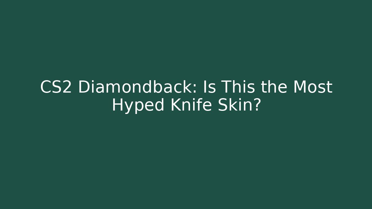 CS2 Diamondback: Is This the Most Hyped Knife Skin?