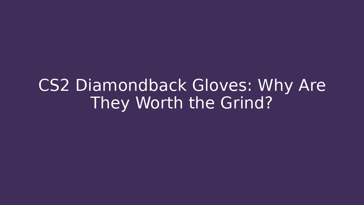CS2 Diamondback Gloves: Why Are They Worth the Grind? - Critter Realm