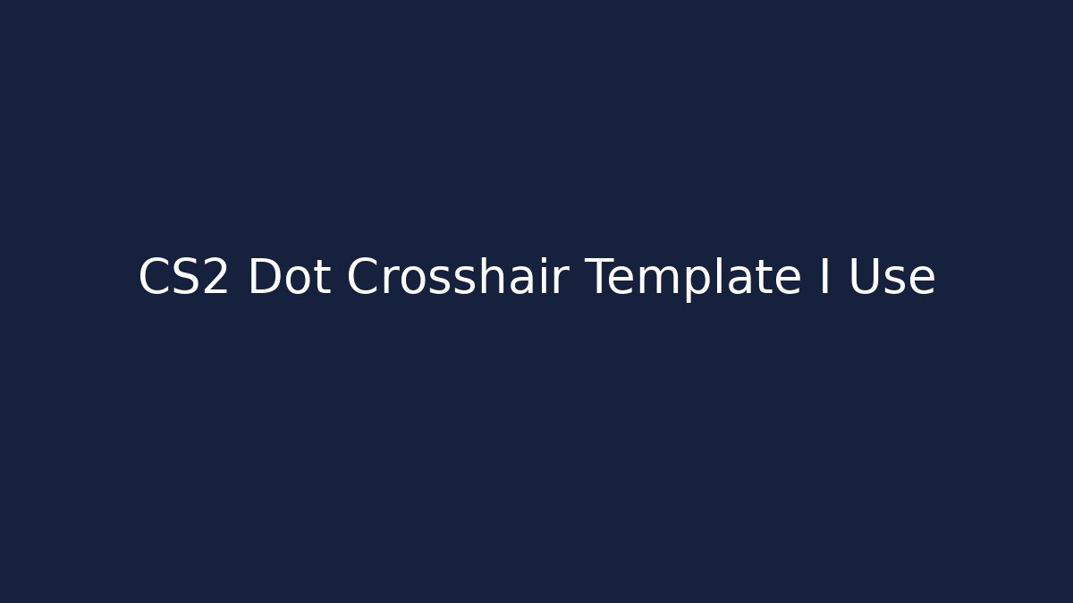 CS2 Dot Crosshair Template I Use