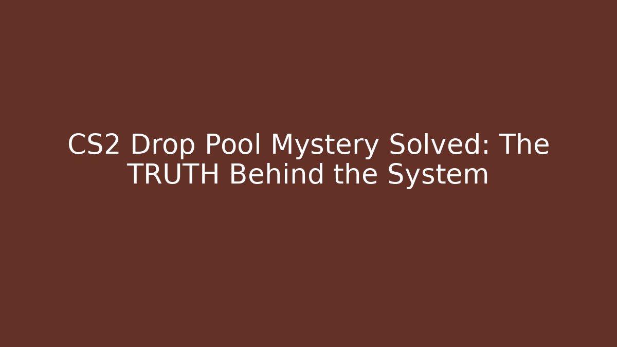 CS2 Drop Pool Mystery Solved: The TRUTH Behind the System