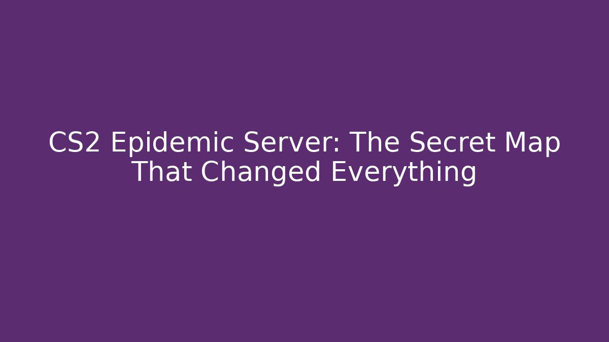 CS2 Epidemic Server: The Secret Map That Changed Everything - Critter Realm