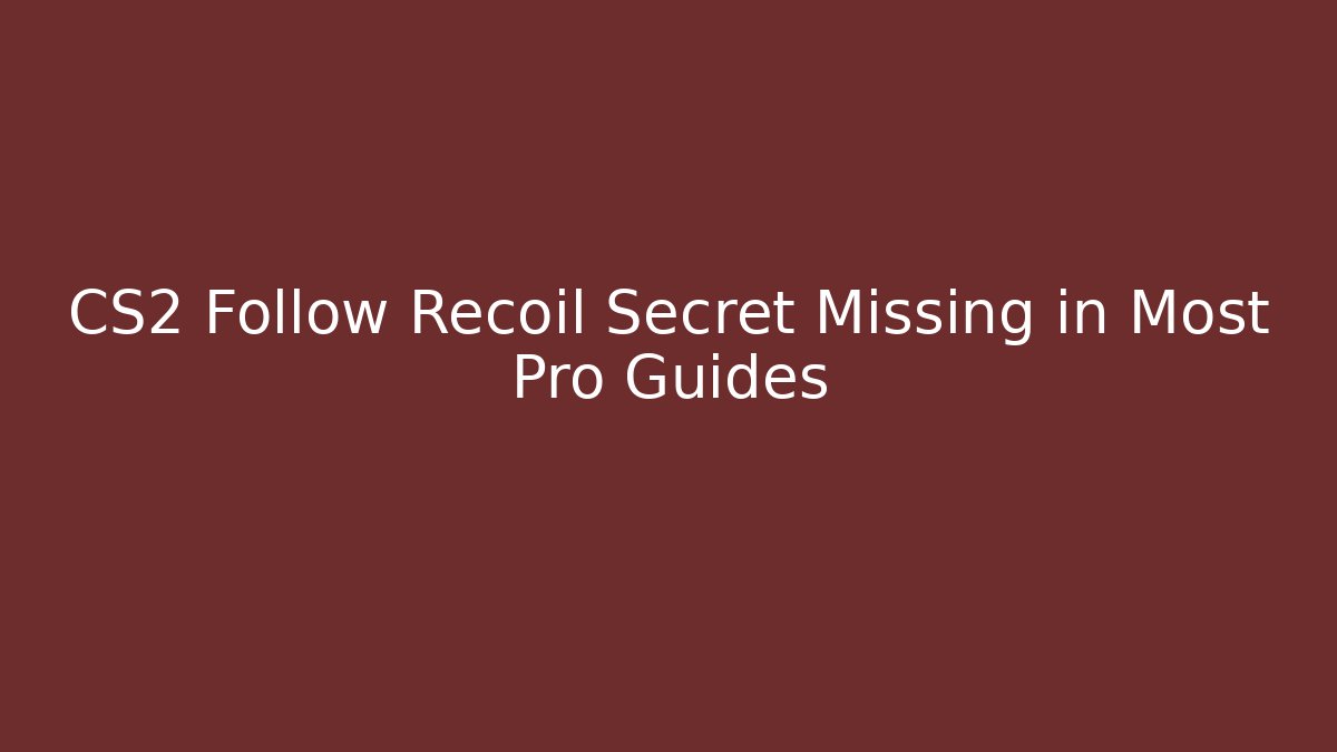 CS2 Follow Recoil Secret Missing in Most Pro Guides