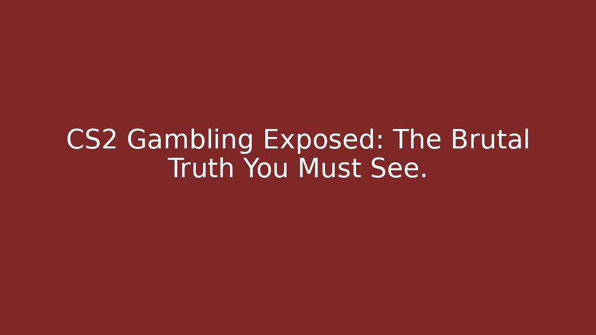 CS2 Gambling Exposed: The Brutal Truth You Must See.