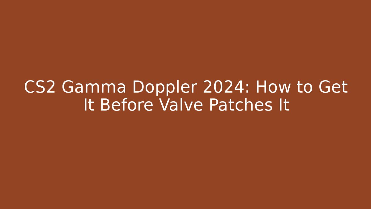 CS2 Gamma Doppler 2024: How to Get It Before Valve Patches It