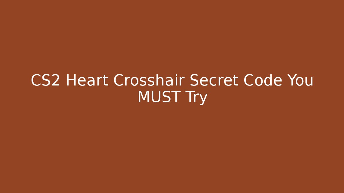CS2 Heart Crosshair Secret Code You MUST Try - Critter Realm