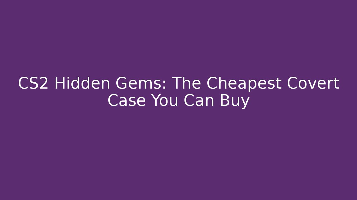 CS2 Hidden Gems: The Cheapest Covert Case You Can Buy - Critter Realm