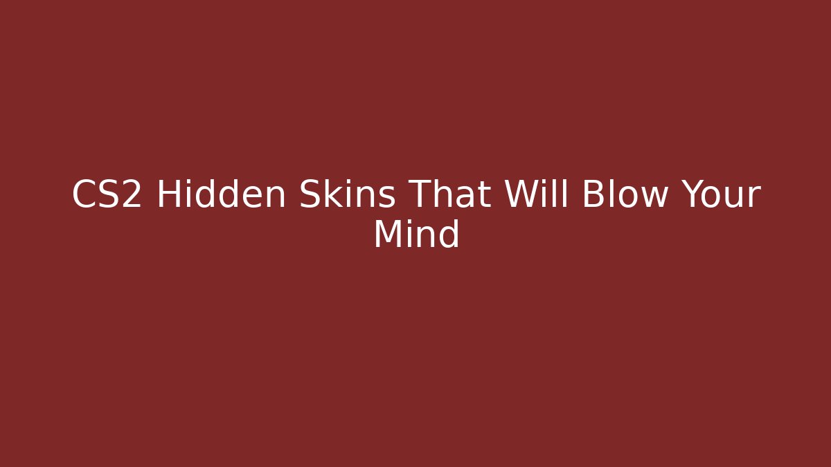 CS2 Hidden Skins That Will Blow Your Mind