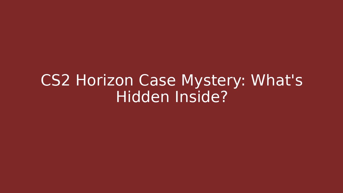 CS2 Horizon Case Mystery: What’s Hidden Inside?