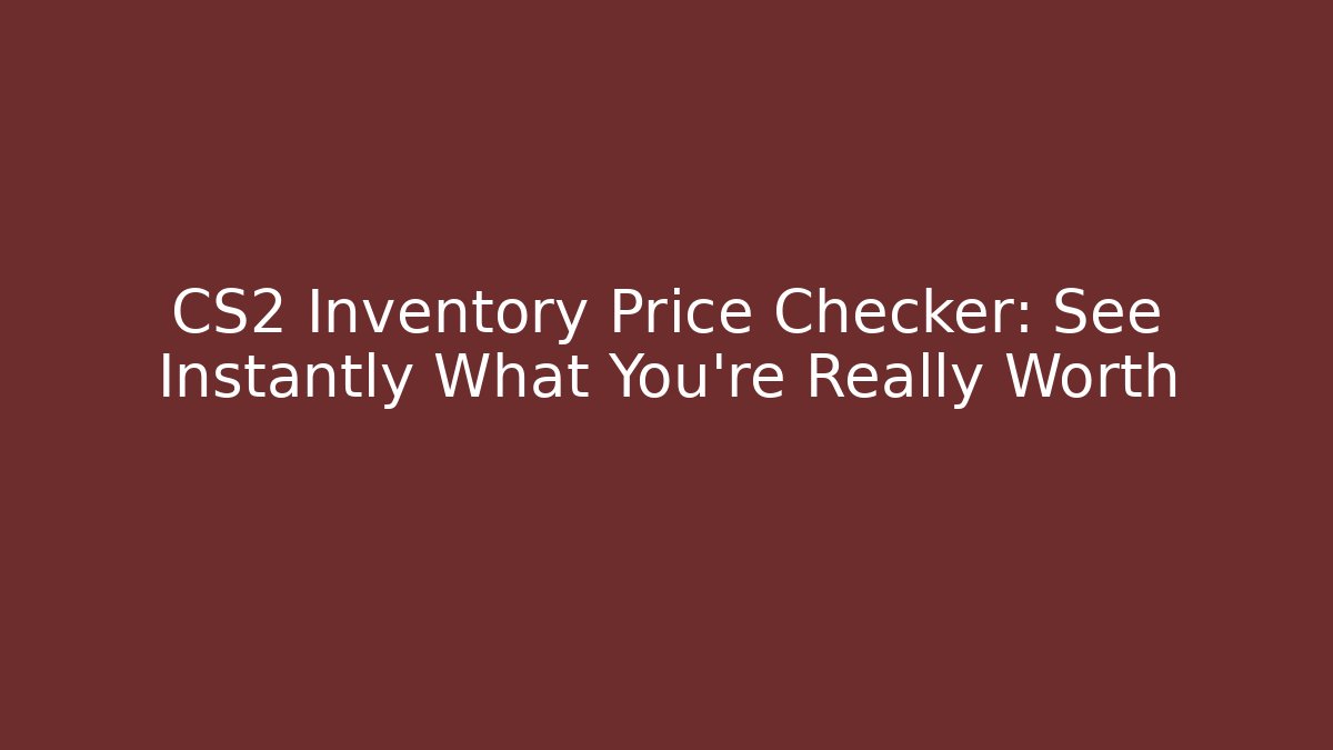 CS2 Inventory Price Checker: See Instantly What You're Really Worth - Critter Realm