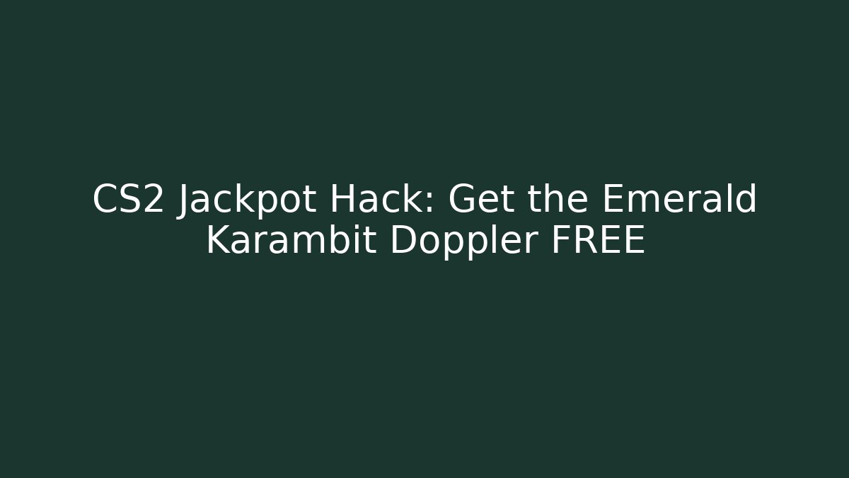 CS2 Jackpot Hack: Get the Emerald Karambit Doppler FREE