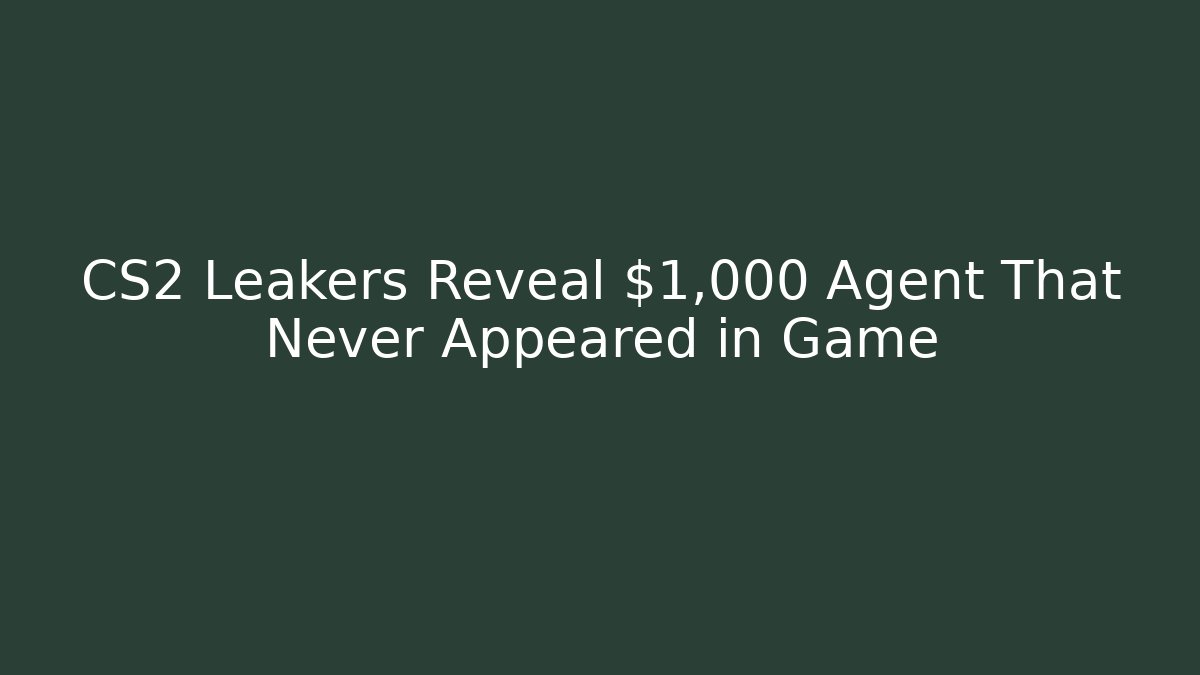 CS2 Leakers Reveal $1,000 Agent That Never Appeared in Game