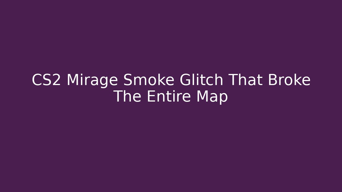 CS2 Mirage Smoke Glitch That Broke The Entire Map