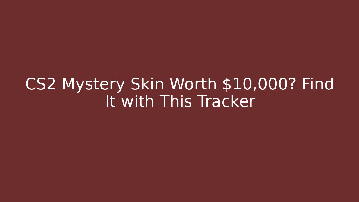 CS2 Mystery Skin Worth $10,000? Find It with This Tracker