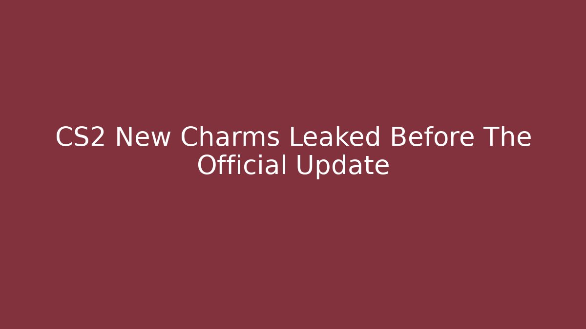 CS2 New Charms Leaked Before The Official Update - Critter Realm