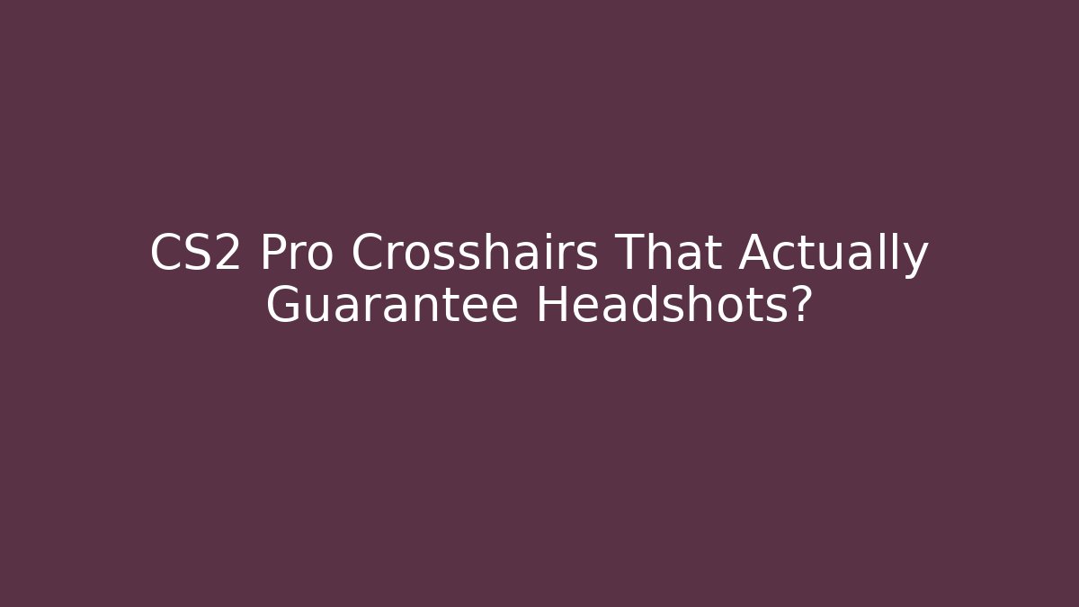 CS2 Pro Crosshairs That Actually Guarantee Headshots? - Critter Realm