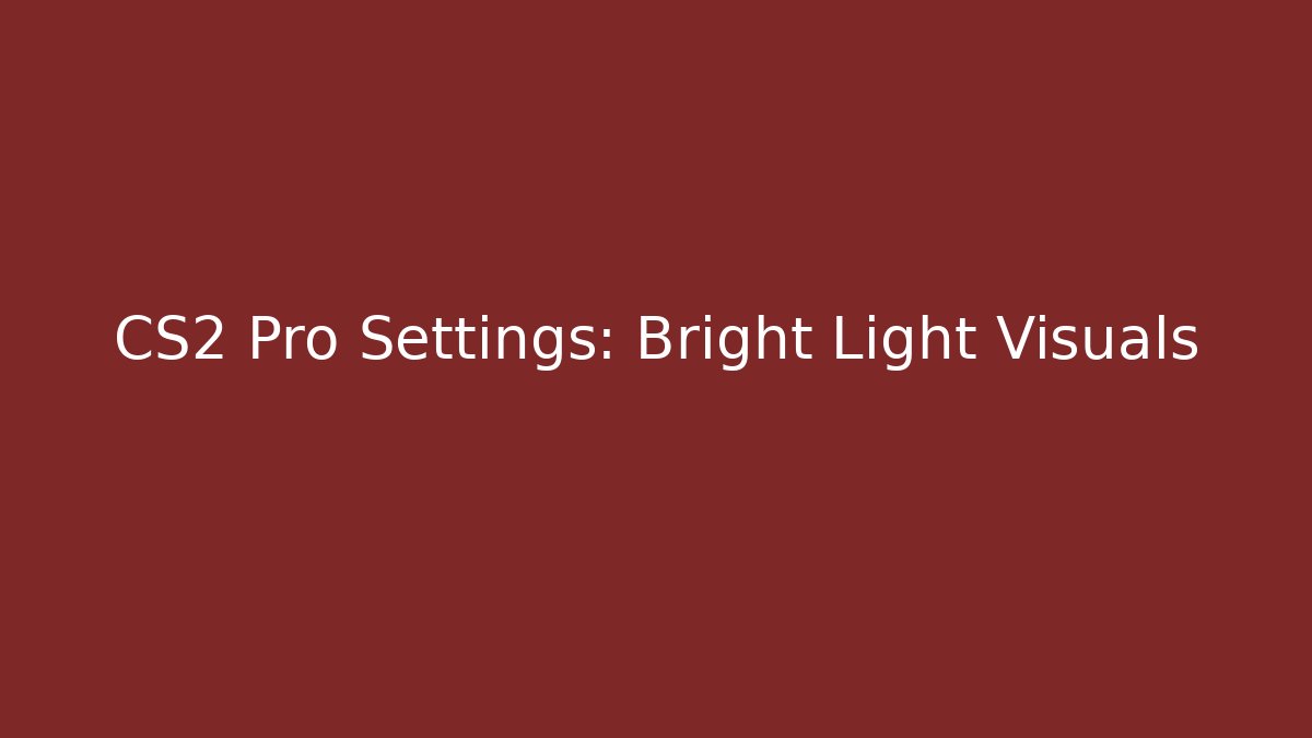 CS2 Pro Settings: Bright Light Visuals - Critter Realm