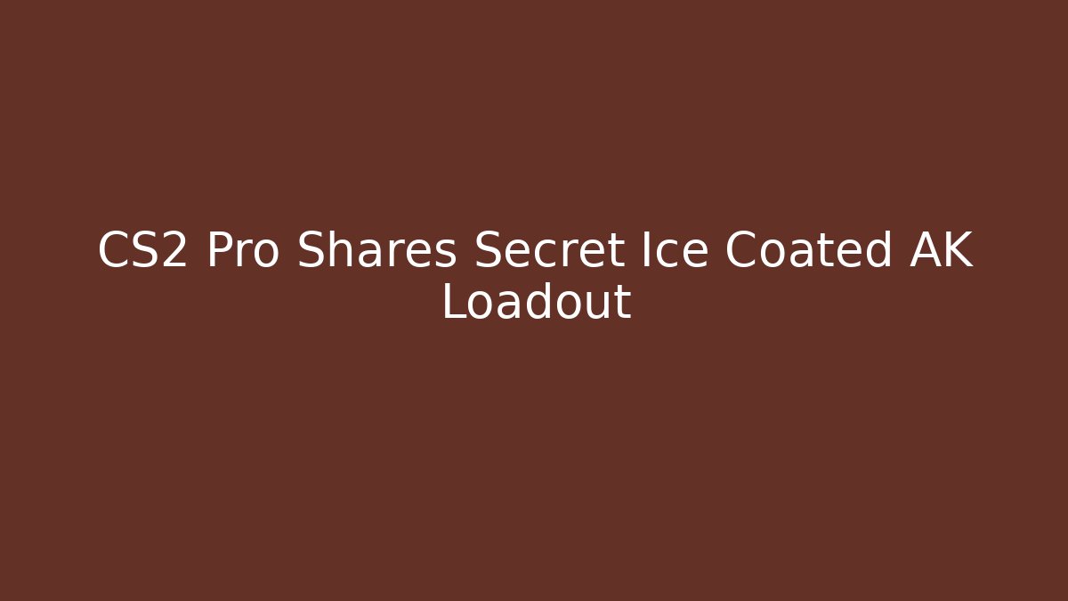 CS2 Pro Shares Secret Ice Coated AK Loadout