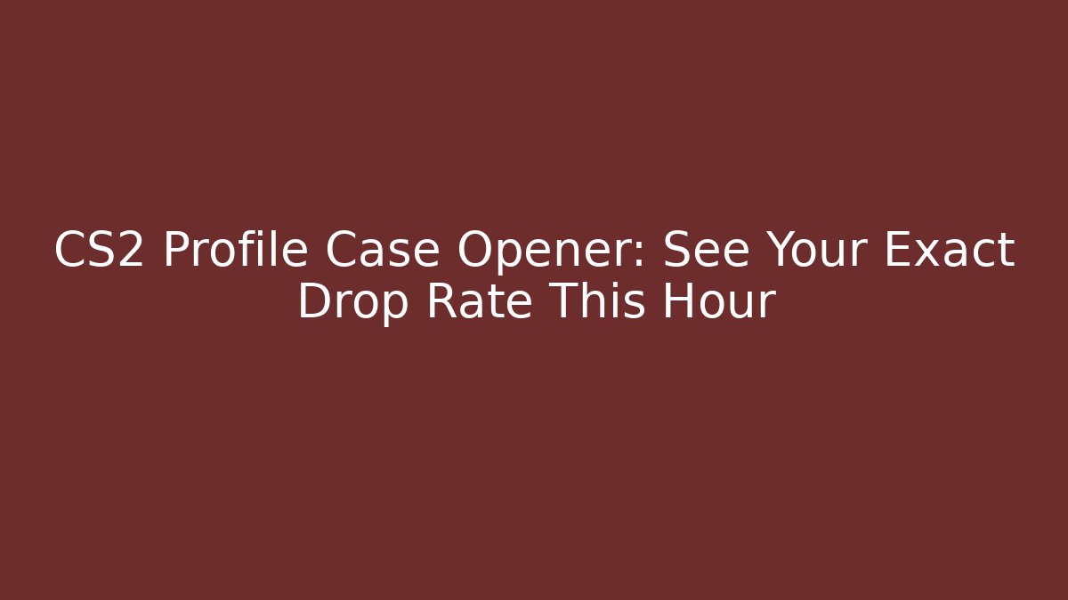 CS2 Profile Case Opener: See Your Exact Drop Rate This Hour