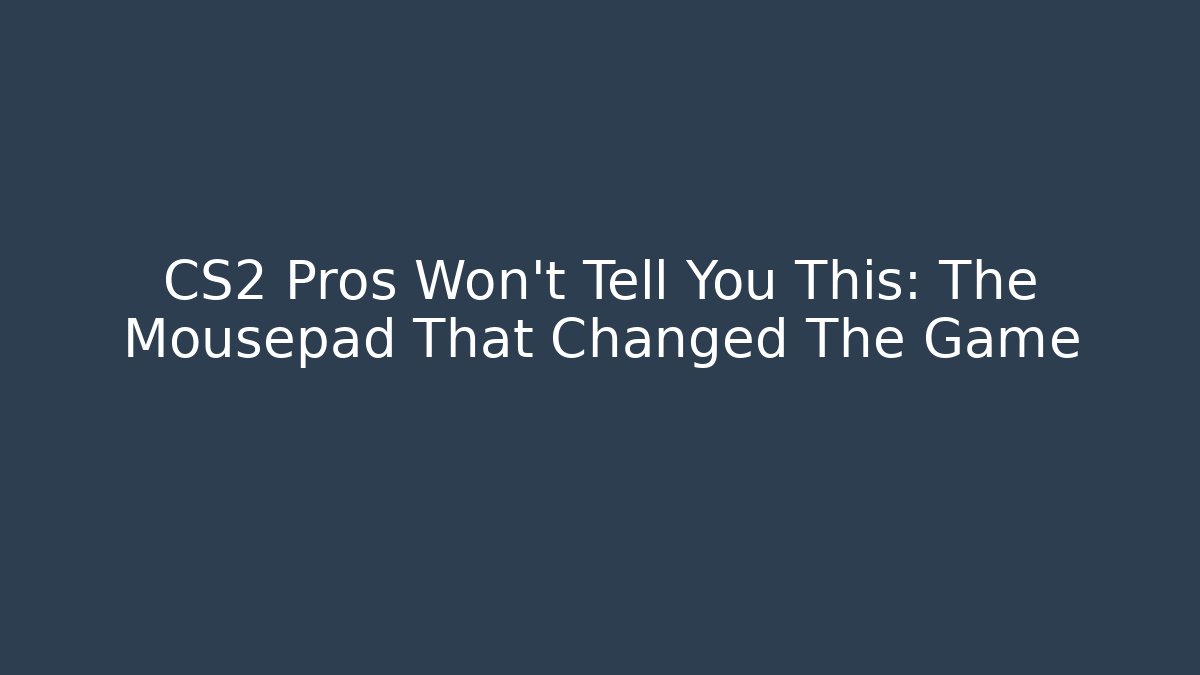 CS2 Pros Won’t Tell You This: The Mousepad That Changed The Game