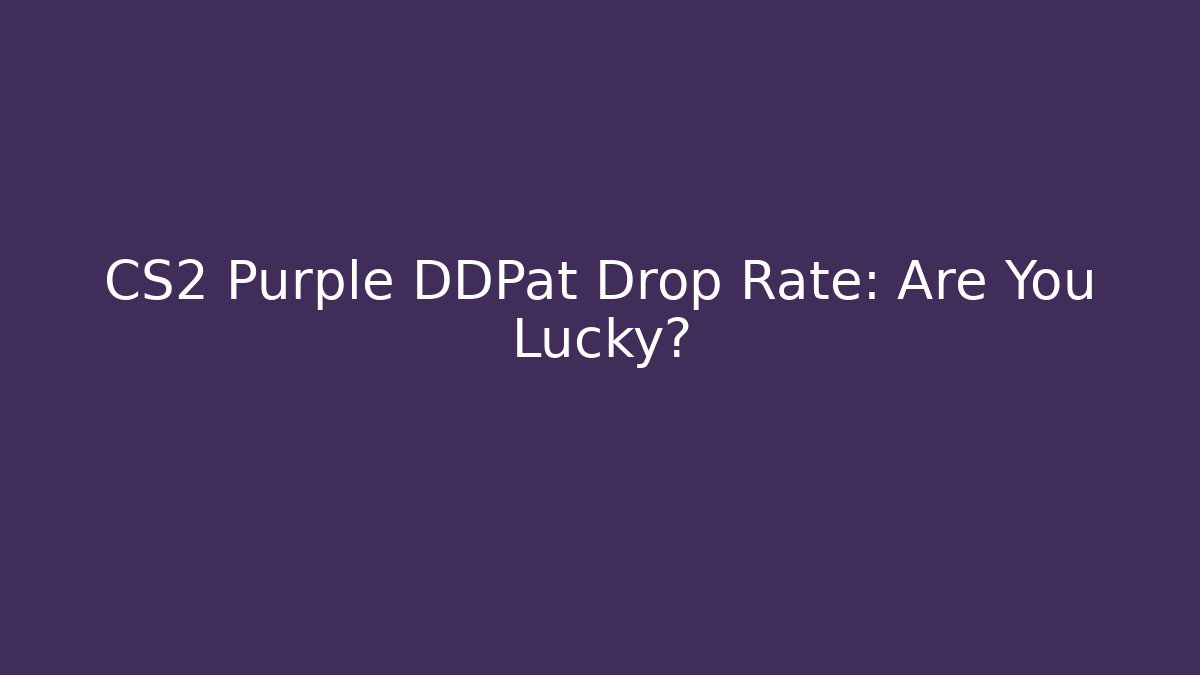 CS2 Purple DDPat Drop Rate: Are You Lucky?