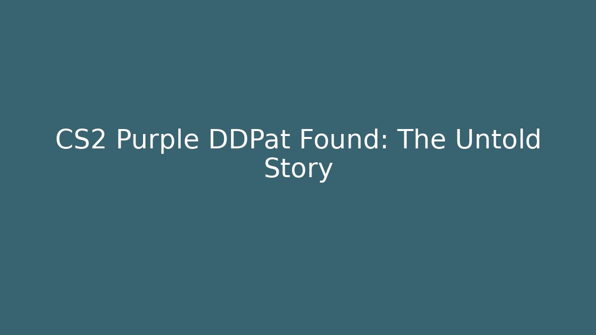 CS2 Purple DDPat Found: The Untold Story