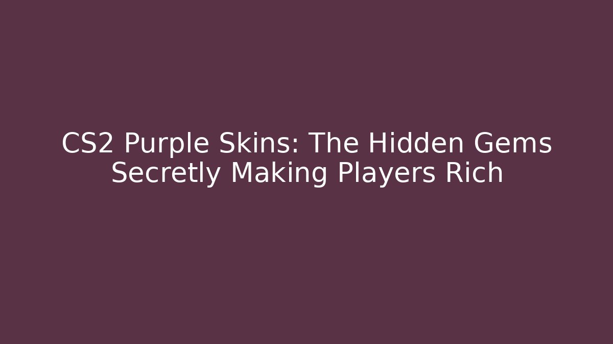 CS2 Purple Skins: The Hidden Gems Secretly Making Players Rich