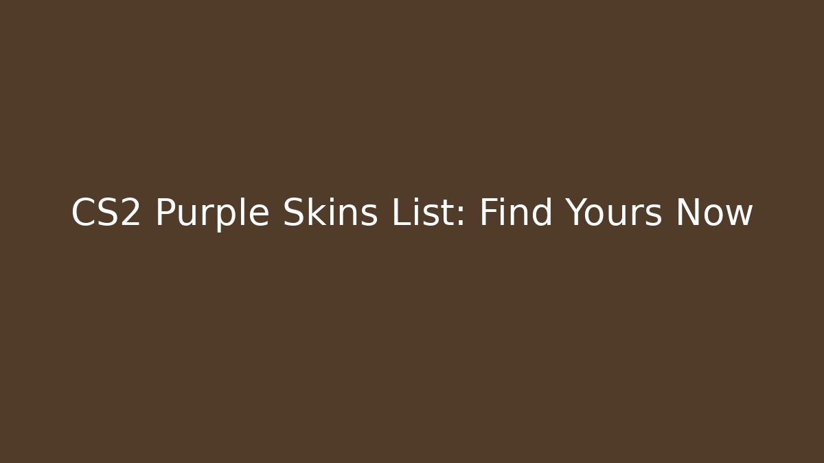 CS2 Purple Skins List: Find Yours Now - Critter Realm