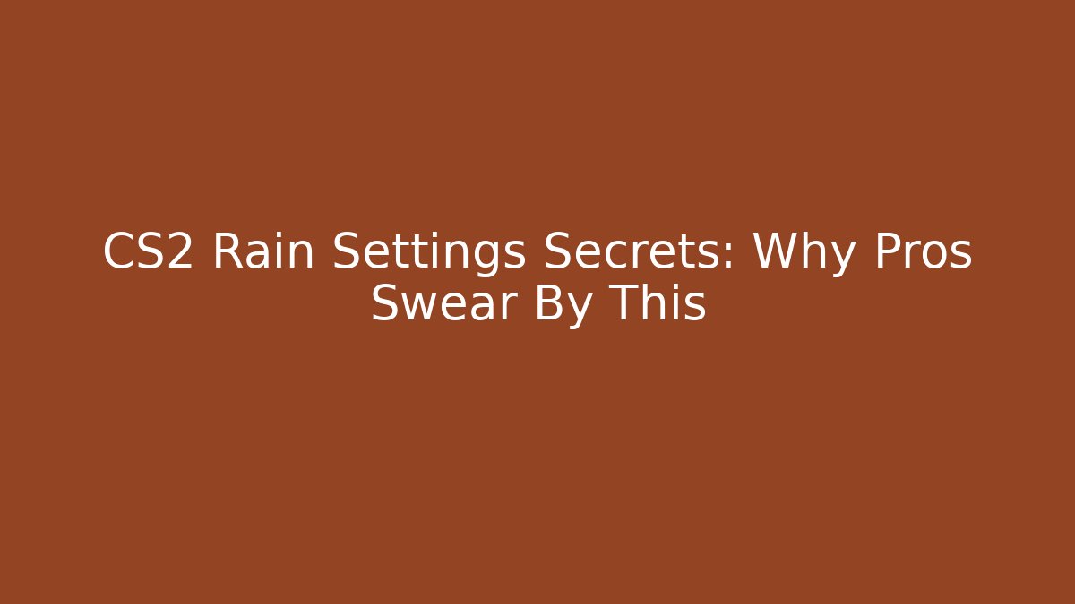 CS2 Rain Settings Secrets: Why Pros Swear By This