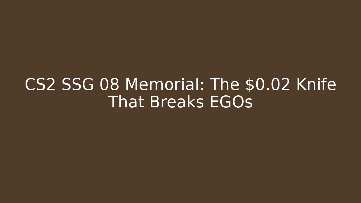CS2 SSG 08 Memorial: The $0.02 Knife That Breaks EGOs