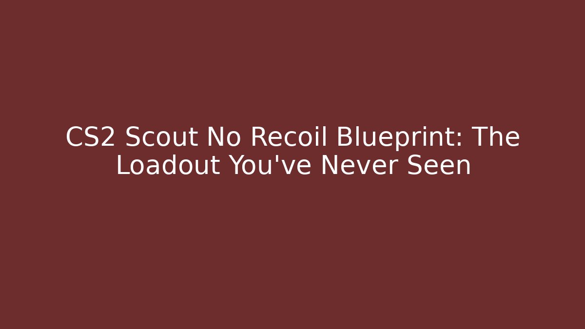 CS2 Scout No Recoil Blueprint: The Loadout You've Never Seen
