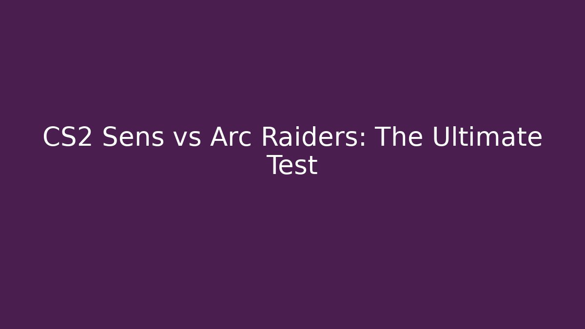 CS2 Sens vs Arc Raiders: The Ultimate Test