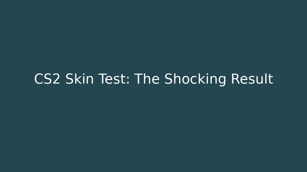 CS2 Skin Test: The Shocking Result