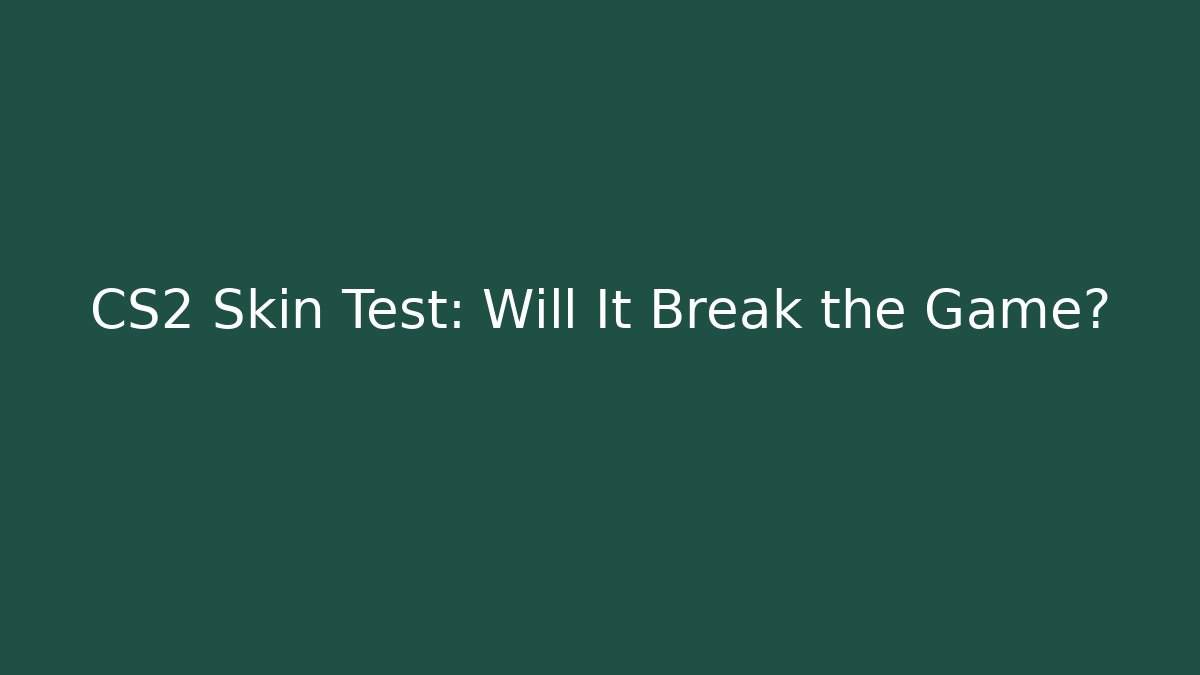 CS2 Skin Test: Will It Break the Game? - Critter Realm