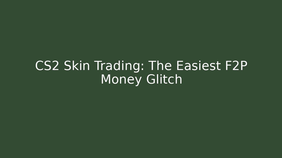 CS2 Skin Trading: The Easiest F2P Money Glitch