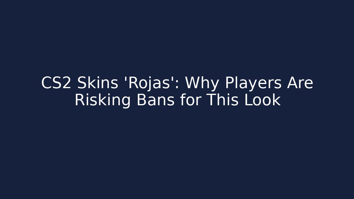 CS2 Skins 'Rojas': Why Players Are Risking Bans for This Look