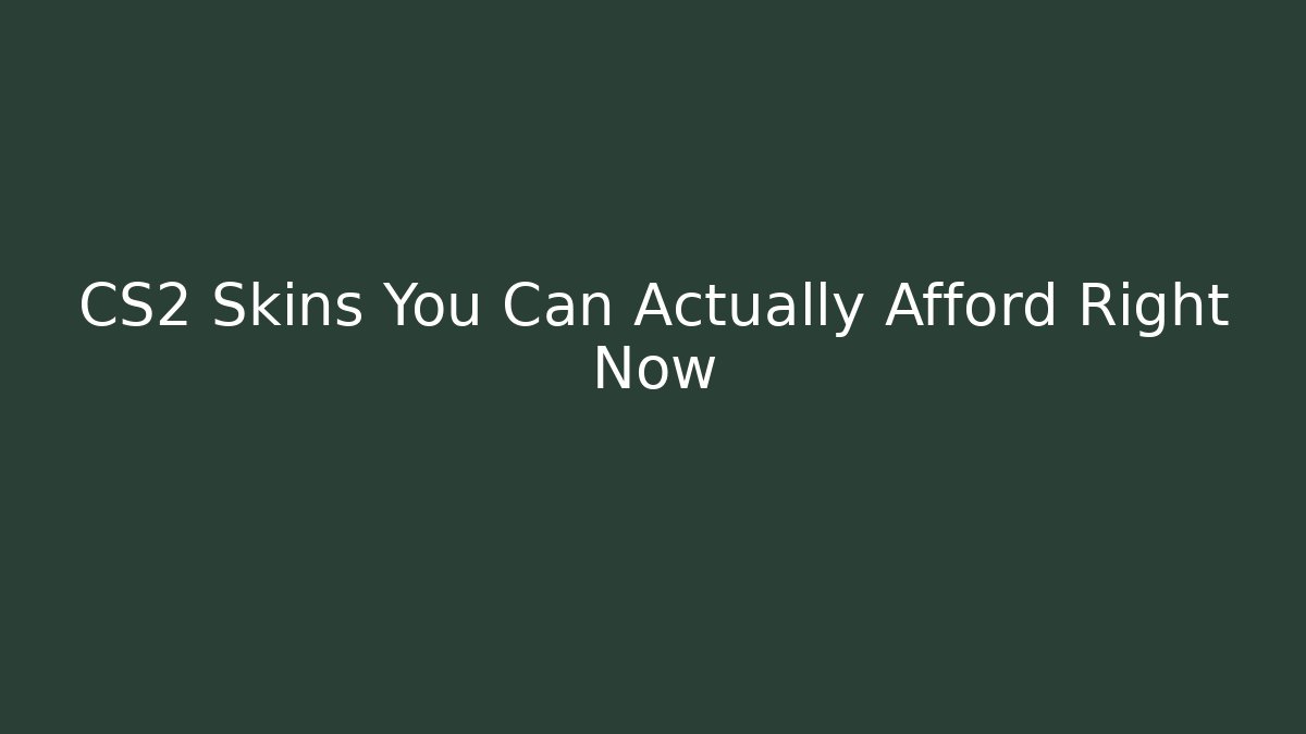CS2 Skins You Can Actually Afford Right Now
