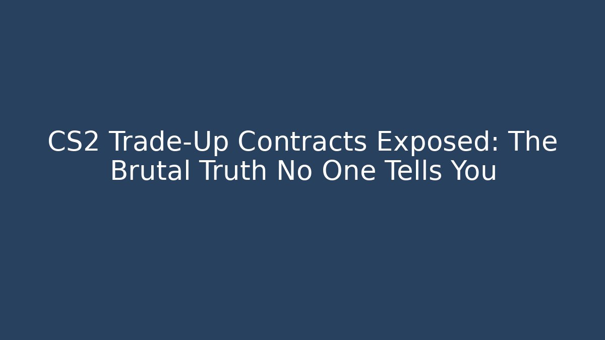 CS2 Trade-Up Contracts Exposed: The Brutal Truth No One Tells You