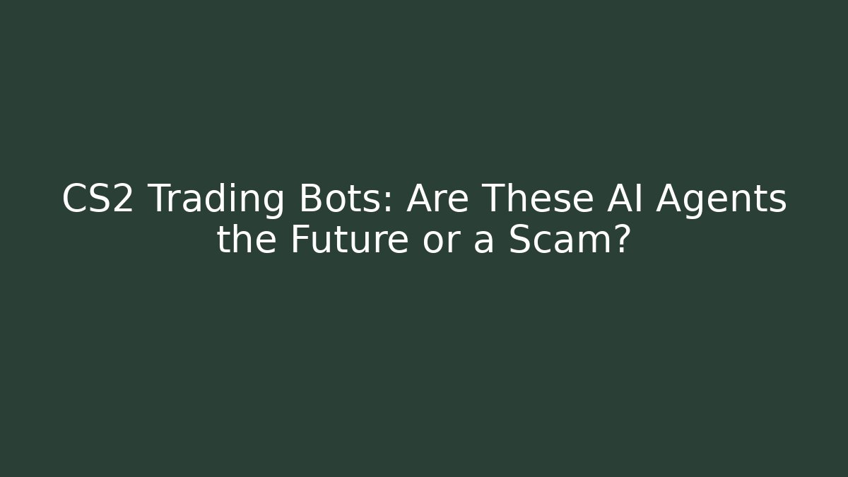 CS2 Trading Bots: Are These AI Agents the Future or a Scam?
