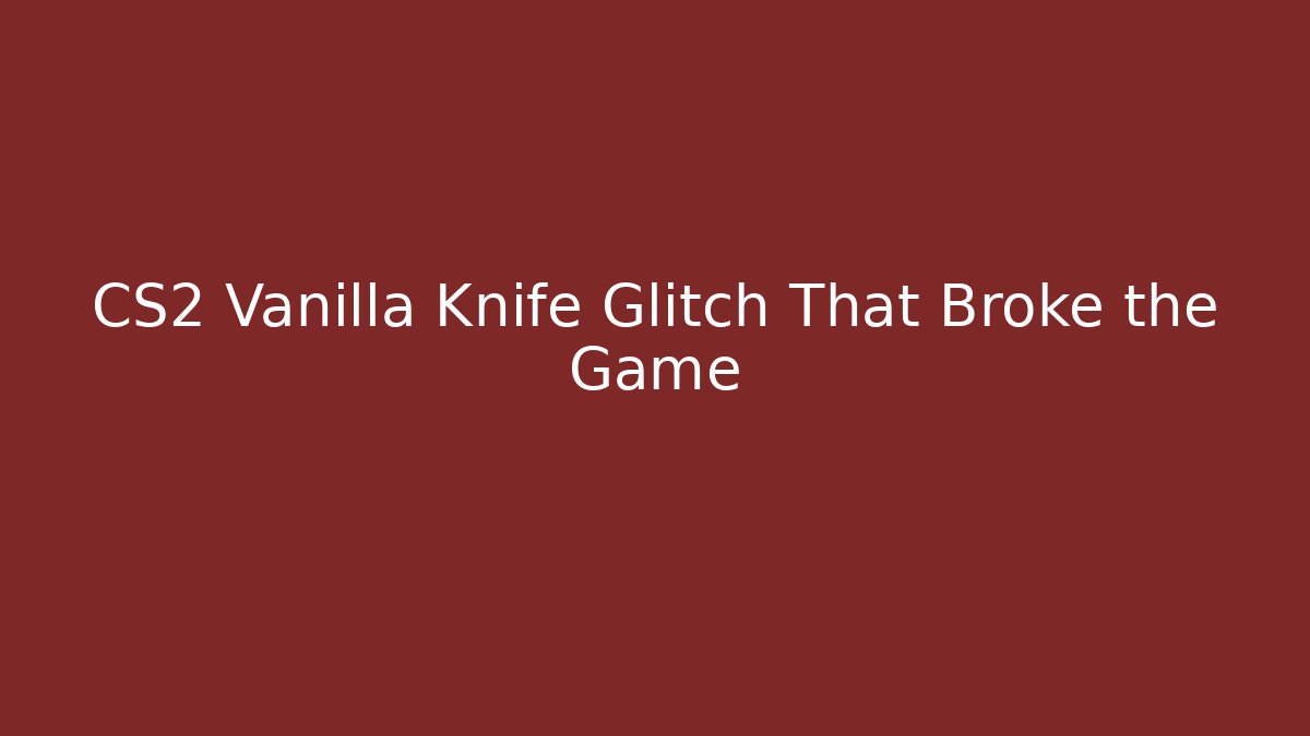 CS2 Vanilla Knife Glitch That Broke the Game - Critter Realm