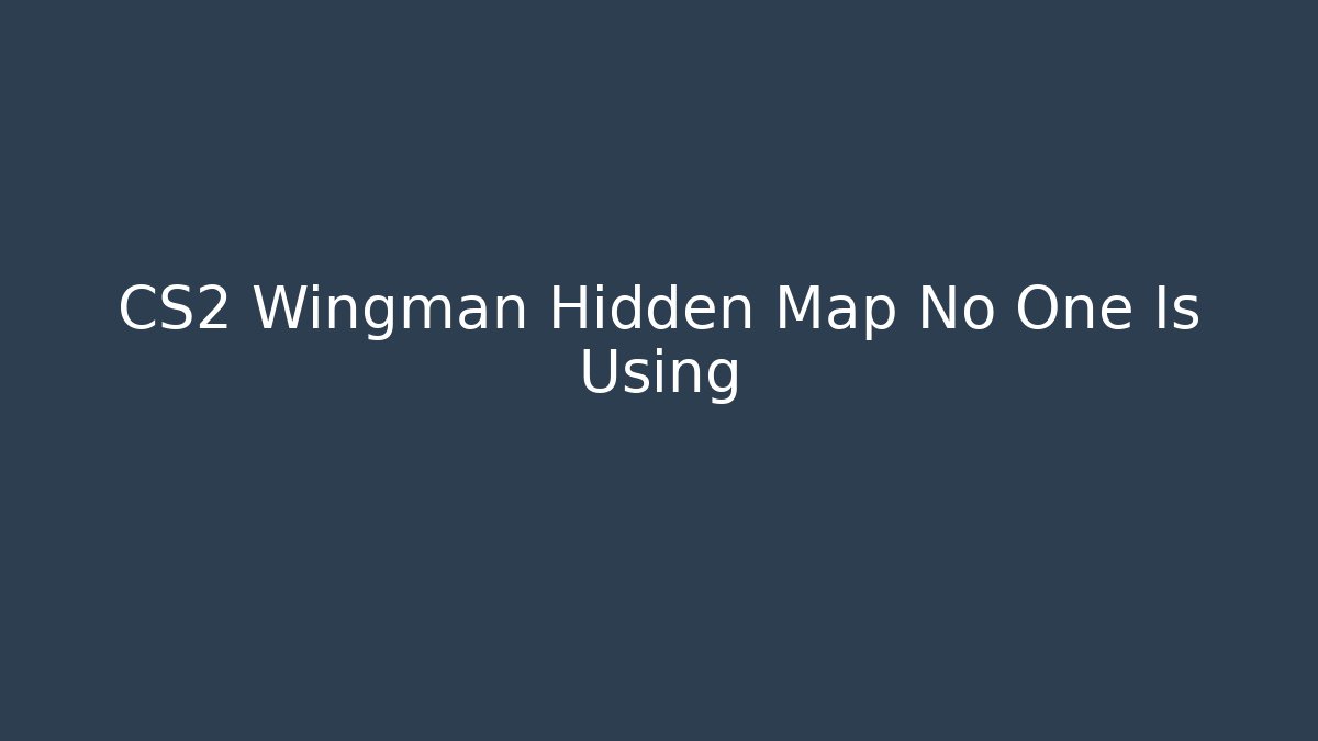CS2 Wingman Hidden Map No One Is Using - Critter Realm
