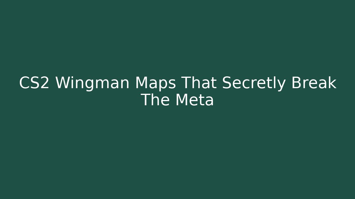 CS2 Wingman Maps That Secretly Break The Meta