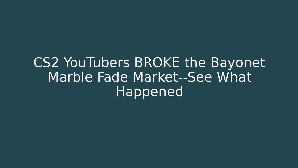 CS2 YouTubers BROKE the Bayonet Marble Fade Market—See What Happened