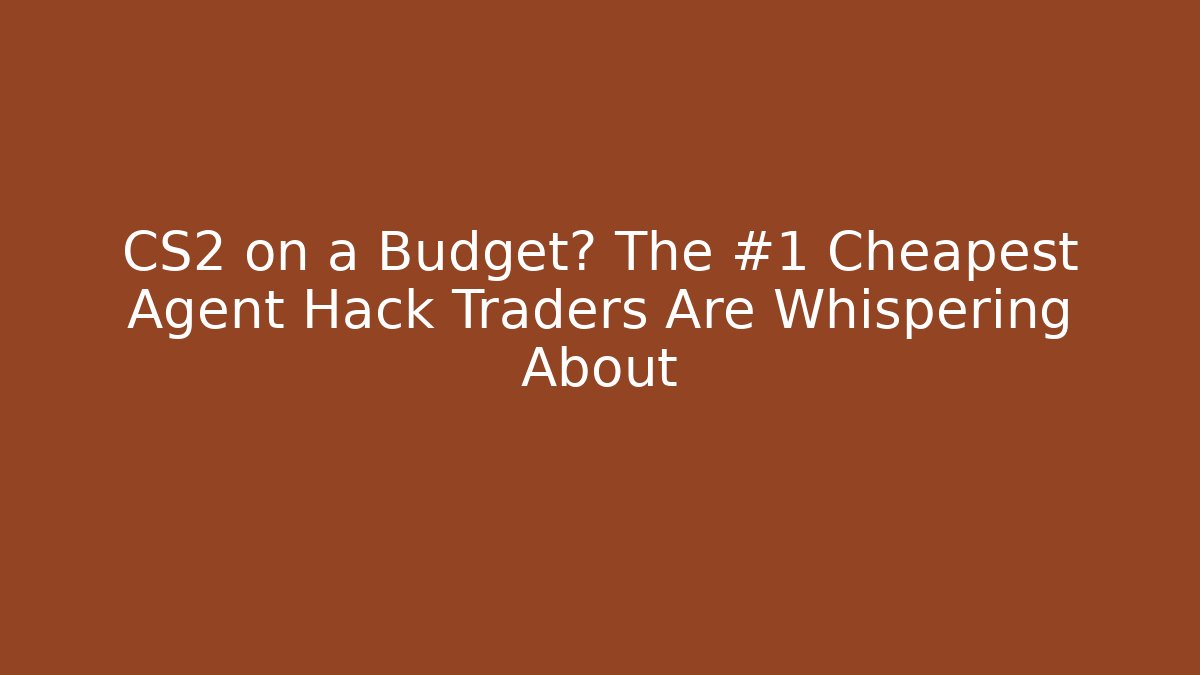 CS2 on a Budget? The #1 Cheapest Agent Hack Traders Are Whispering About - Critter Realm