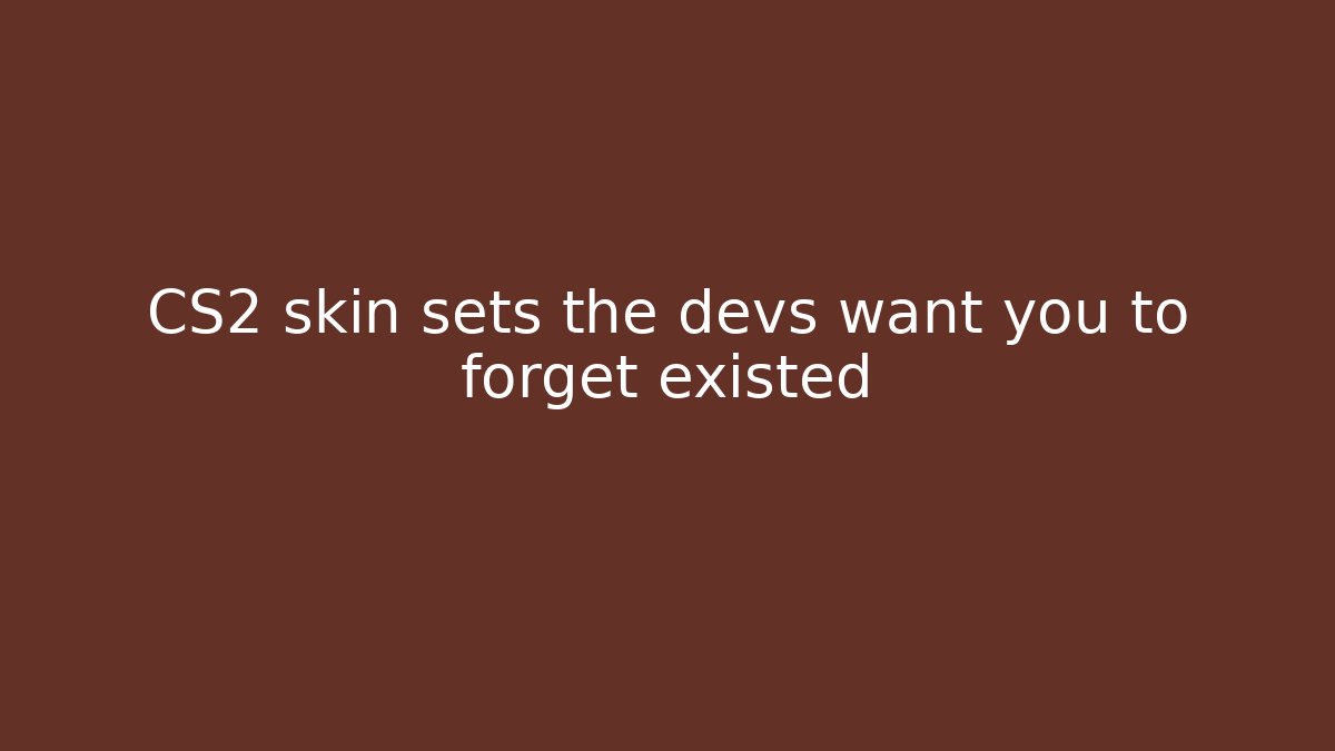 CS2 skin sets the devs want you to forget existed