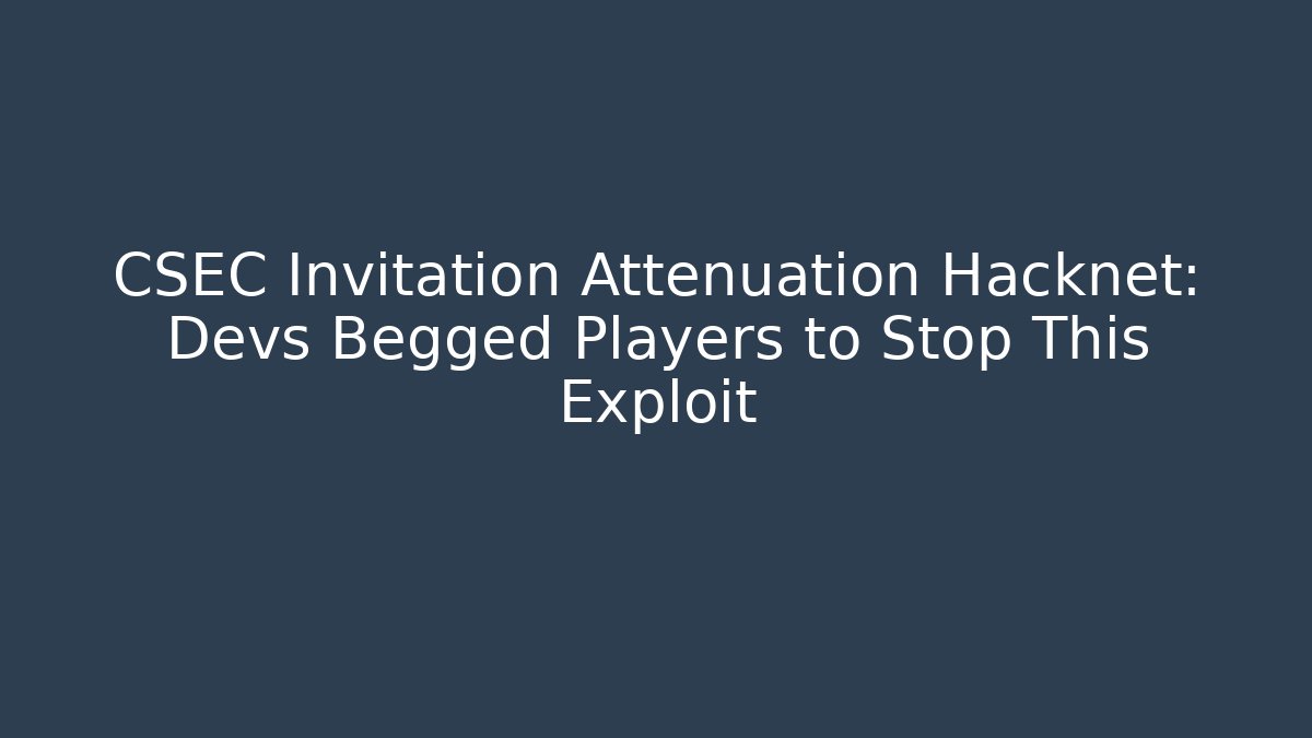 CSEC Invitation Attenuation Hacknet: Devs Begged Players to Stop This Exploit