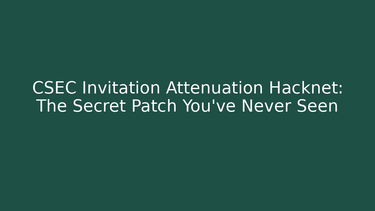 CSEC Invitation Attenuation Hacknet: The Secret Patch You’ve Never Seen - Critter Realm