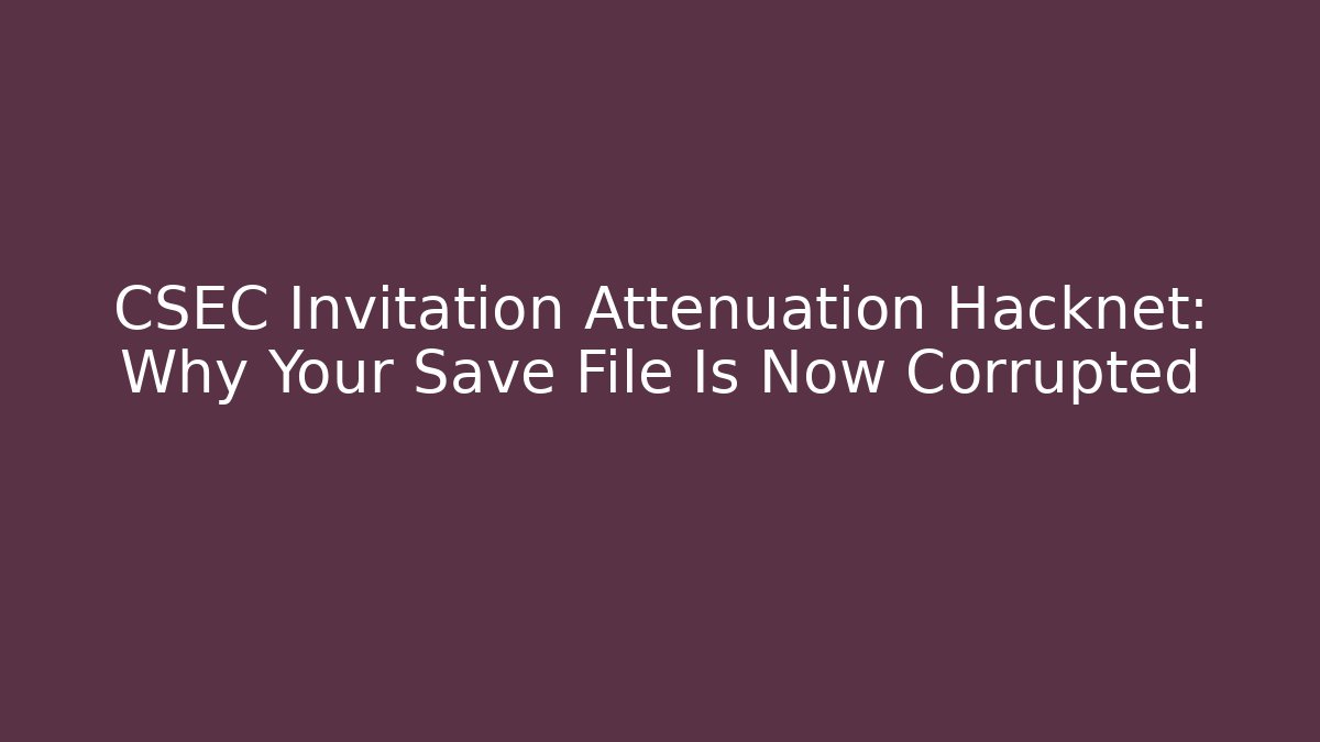CSEC Invitation Attenuation Hacknet: Why Your Save File Is Now Corrupted - Critter Realm