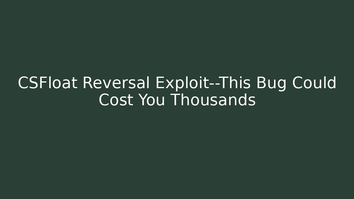 CSFloat Reversal Exploit—This Bug Could Cost You Thousands